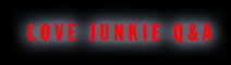Love Junkie Q&A